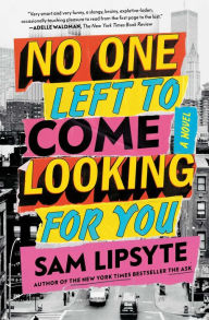 Title: No One Left to Come Looking for You: A Novel, Author: Sam Lipsyte