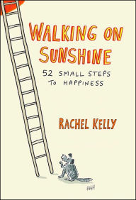 Title: Walking on Sunshine: 52 Small Steps to Happiness, Author: Rachel Kelly