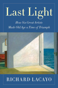 Kindle e-books for free: Last Light: How Six Great Artists Made Old Age a Time of Triumph ePub by Richard Lacayo, Richard Lacayo 9781501146589 English version