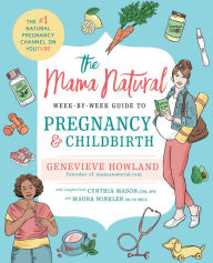 Title: The Mama Natural Week-by-Week Guide to Pregnancy and Childbirth, Author: Genevieve Howland