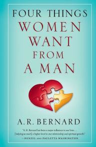 Title: Four Things Women Want from a Man, Author: A. R. Bernard