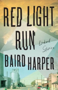 Title: Red Light Run: Linked Stories, Author: Baird Harper