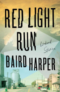 Title: Red Light Run: Linked Stories, Author: Baird Harper