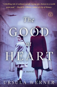 Title: The Good at Heart: A Novel, Author: Ursula Werner