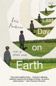 Title: Last Day on Earth: Stories, Author: Eric Puchner