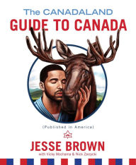 Title: The Canadaland Guide to Canada, Author: Jesse Brown