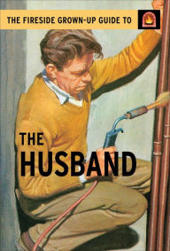 Title: The Fireside Grown-Up Guide to the Husband, Author: Jason Hazeley