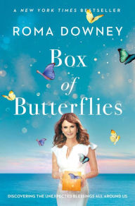 Title: Box of Butterflies: Discovering the Unexpected Blessings All Around Us, Author: Roma Downey