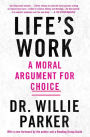 Life's Work: A Moral Argument for Choice