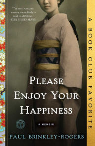 Title: Please Enjoy Your Happiness: A Memoir, Author: Paul Brinkley-Rogers
