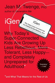 Title: iGen: Why Today's Super-Connected Kids Are Growing Up Less Rebellious, More Tolerant, Less Happy--and Completely Unprepared for Adulthood--and What That Means for the Rest of Us, Author: Jacques Privat