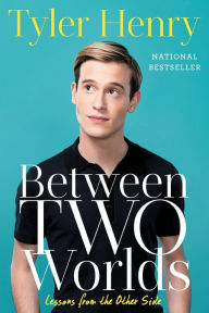 Title: Between Two Worlds: Lessons from the Other Side, Author: Tyler Henry