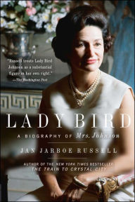 Title: Lady Bird: A Biography of Mrs. Johnson, Author: Jan Jarboe Russell