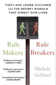 Title: Rule Makers, Rule Breakers: Tight and Loose Cultures and the Secret Signals that Direct Our Lives, Author: Michele Gelfand