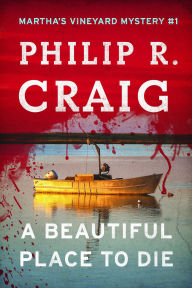 Title: A Beautiful Place to Die: Martha's Vineyard Mystery #1, Author: Philip Craig