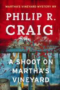 Title: A Shoot on Martha's Vineyard: Martha's Vineyard Mystery #9, Author: Philip R. Craig