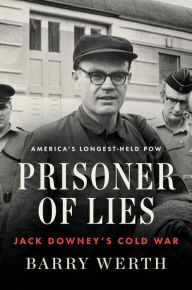 Title: Prisoner of Lies: Jack Downey's Cold War, Author: Barry Werth