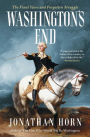 Washington's End: The Final Years and Forgotten Struggle