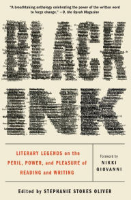 Title: Black Ink: Literary Legends on the Peril, Power, and Pleasure of Reading and Writing, Author: Stephanie Stokes Oliver