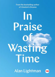 Title: In Praise of Wasting Time, Author: Alan Lightman