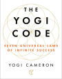 The Yogi Code: Seven Universal Laws of Infinite Success