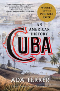 Title: Cuba (Winner of the Pulitzer Prize): An American History, Author: Ada Ferrer