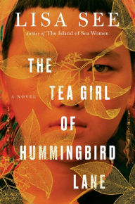 Title: The Tea Girl of Hummingbird Lane: A Novel, Author: Lisa See