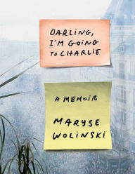 Title: Darling, I'm Going to Charlie: A Memoir, Author: Maryse Wolinski