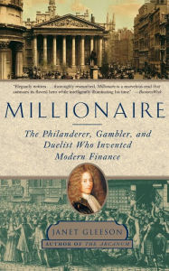 Title: Millionaire: The Philanderer, Gambler, and Duelist Who Invented Modern Finance, Author: Janet Gleeson