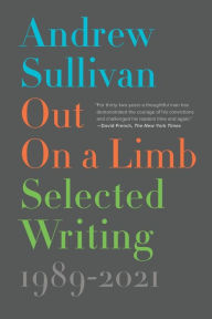 Title: Out on a Limb: Selected Writing, 1989-2021, Author: Andrew Sullivan