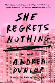 Title: She Regrets Nothing: A Novel, Author: Andrea Dunlop