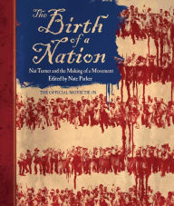 Title: The Birth of a Nation: Nat Turner and the Making of a Movement, Author: Nate Parker