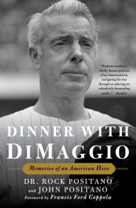 Title: Dinner with DiMaggio: Memories of An American Hero, Author: Rock Positano