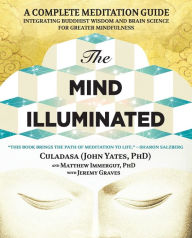 Title: The Mind Illuminated: A Complete Meditation Guide Integrating Buddhist Wisdom and Brain Science for Greater Mindfulness, Author: John Yates