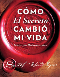 Title: Cómo El Secreto cambió mi vida (How The Secret Changed My Life Spanish edition): Gente real. Historias reales., Author: Rhonda Byrne