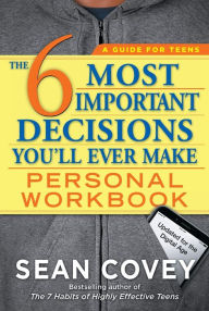 Title: The 6 Most Important Decisions You'll Ever Make: Personal Workbook (Updated for the Digital Age), Author: Sean Covey