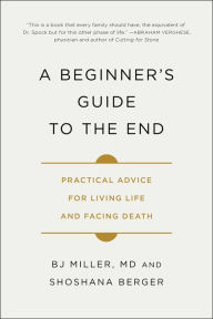 Pdf a books free download A Beginner's Guide to the End: Practical Advice for Living Life and Facing Death