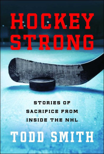 Hockey Strong: Stories of Sacrifice from Inside the NHL