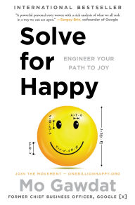 Title: Solve for Happy: Engineer Your Path to Joy, Author: Mo Gawdat
