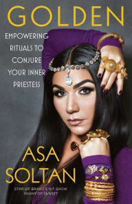 Title: Golden: Empowering Rituals to Conjure Your Inner Priestess, Author: Asa Soltan