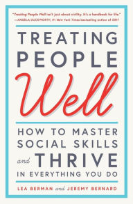 Title: Treating People Well: How to Master Social Skills and Thrive in Everything You Do, Author: Lea Berman