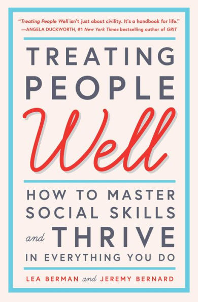 Treating People Well: The Extraordinary Power of Civility at Work and in Life