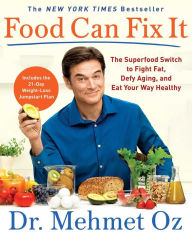 Title: Food Can Fix It: The Superfood Switch to Fight Fat, Defy Aging, and Eat Your Way Healthy, Author: Mehmet Oz