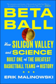 Title: Betaball: How Silicon Valley and Science Built One of the Greatest Basketball Teams in History, Author: Erik Malinowski
