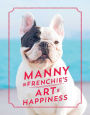 Manny the Frenchie's Art of Happiness