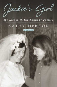 Title: Jackie's Girl: My Life with the Kennedy Family, Author: Kathy McKeon