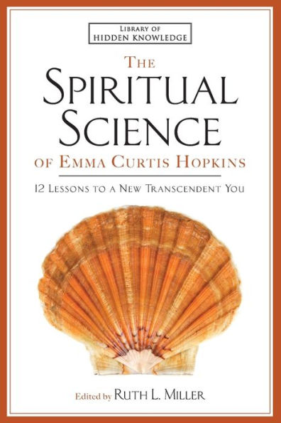 The Spiritual Science of Emma Curtis Hopkins: 12 Lessons to a New Transcendent You