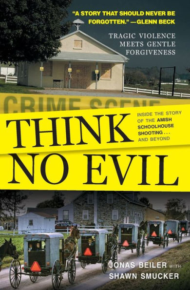 Think No Evil: Inside the Story of Amish Schoolhouse Shooting...and Beyond