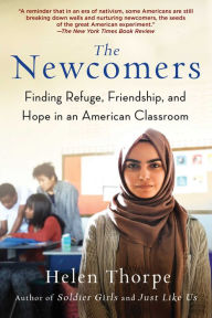 Title: The Newcomers: Finding Refuge, Friendship, and Hope in an American Classroom, Author: Helen Thorpe