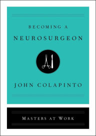 Title: Becoming a Neurosurgeon, Author: John Colapinto